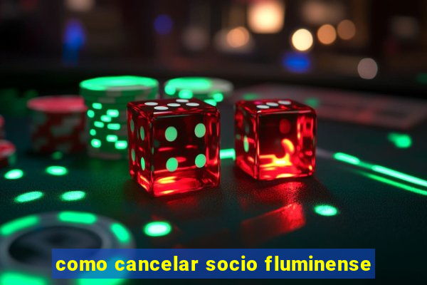 como cancelar socio fluminense